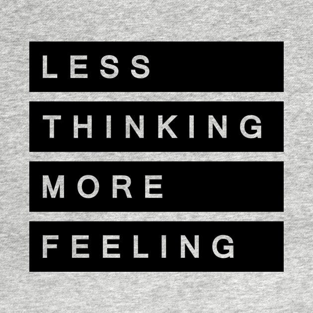 'Less Thinking More Feeling' Radical Kindness Shirt by ourwackyhome